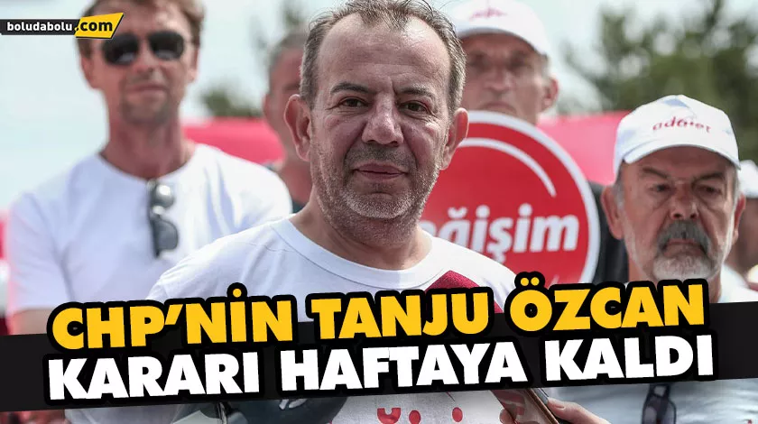 CHP’NİN TANJU ÖZCAN KARARI HAFTAYA KALDI CHP’NİN TANJU ÖZCAN KARARI HAFTAYA KALDI