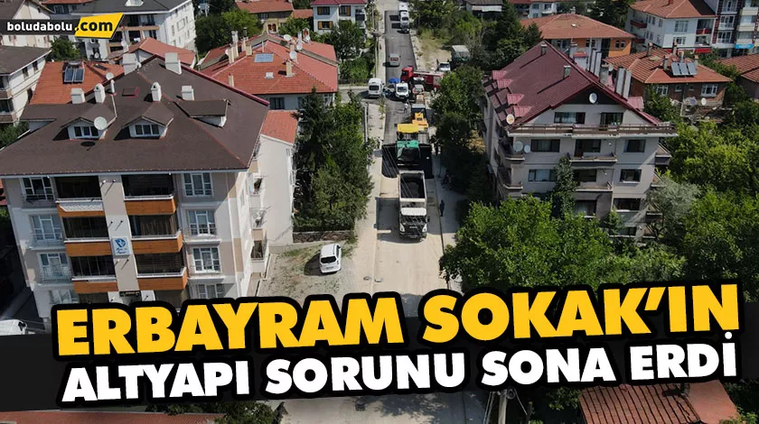 ERBAYRAM SOKAK’IN ALTYAPI SORUNU SONA ERDİ ERBAYRAM SOKAK’IN ALTYAPI SORUNU SONA ERDİ