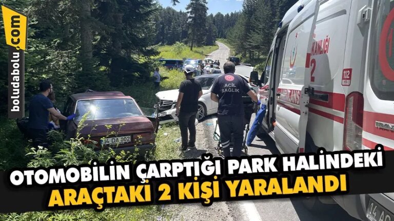 Bolu’da otomobilin çarptığı park halindeki araçtaki 2 kişi yaralandı