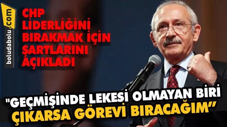 CHP LİDERLİĞİNİ BIRAKMAK İÇİN ŞARTLARINI AÇIKLADI