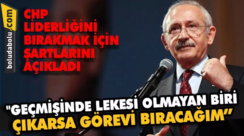 CHP LİDERLİĞİNİ BIRAKMAK İÇİN ŞARTLARINI AÇIKLADI CHP LİDERLİĞİNİ BIRAKMAK İÇİN ŞARTLARINI AÇIKLADI
