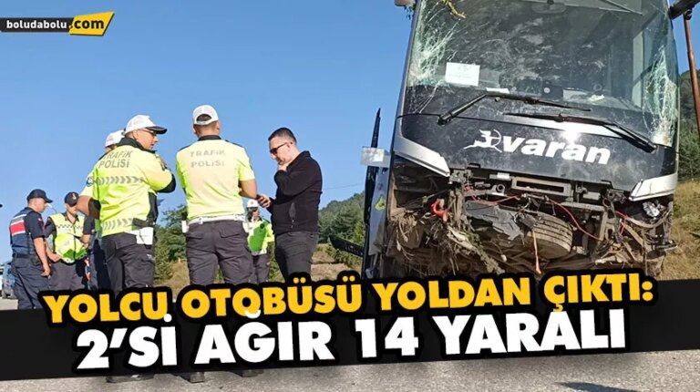 YOLCU OTOBÜSÜ YOLDAN ÇIKTI: 2’Sİ AĞIR 14 YARALI