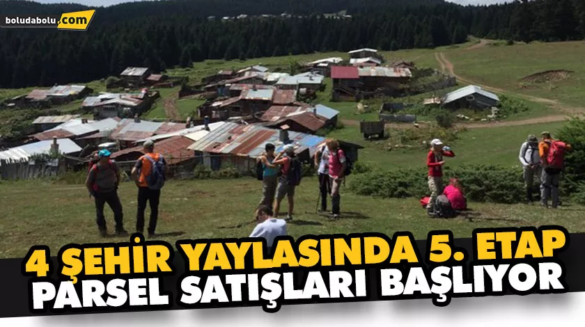 4 ŞEHİR YAYLASINDA 5. ETAP PARSEL SATIŞLARI BAŞLIYOR