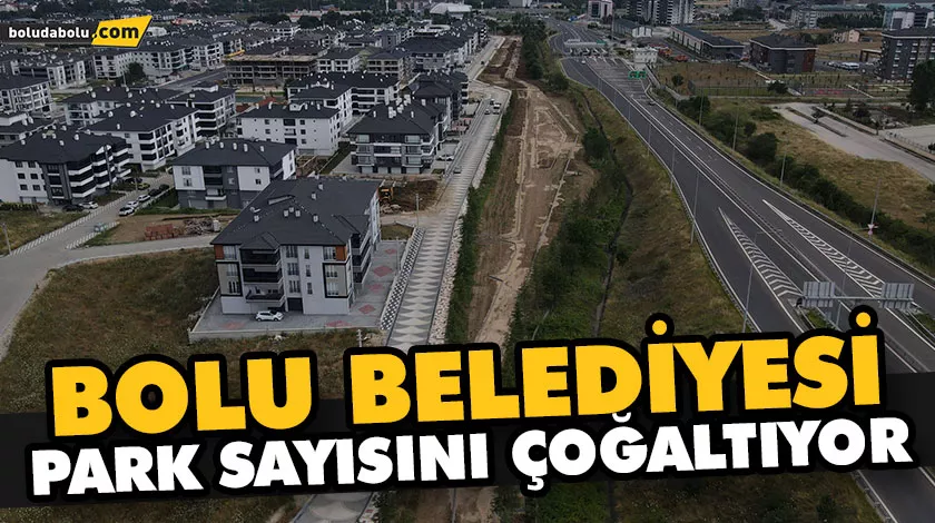 BOLU BELEDİYESİ PARK SAYISINI ÇOĞALTIYOR BOLU BELEDİYESİ PARK SAYISINI ÇOĞALTIYOR