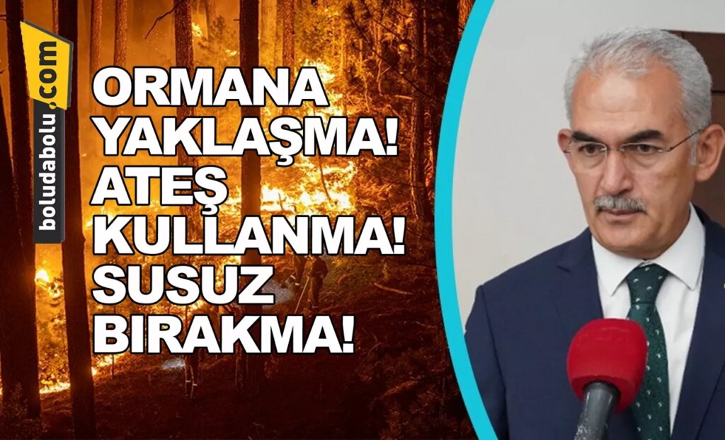 Ormana Yaklaşma! Ateş Kullanma! Susuz bırakma!