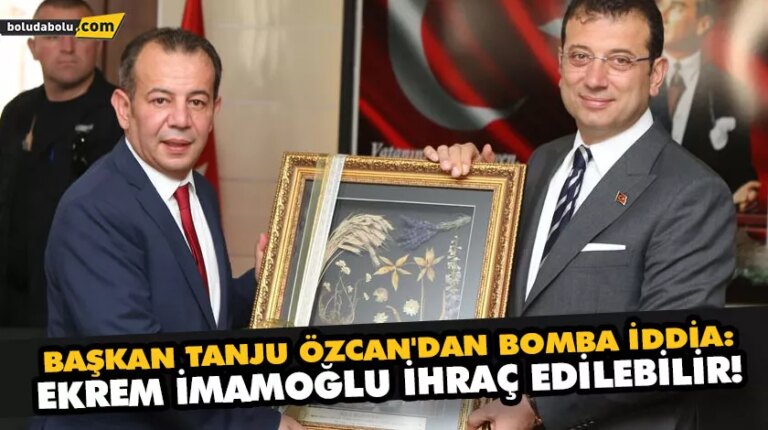 BAŞKAN TANJU ÖZCAN’DAN BOMBA İDDİA: EKREM İMAMOĞLU İHRAÇ EDİLEBİLİR!