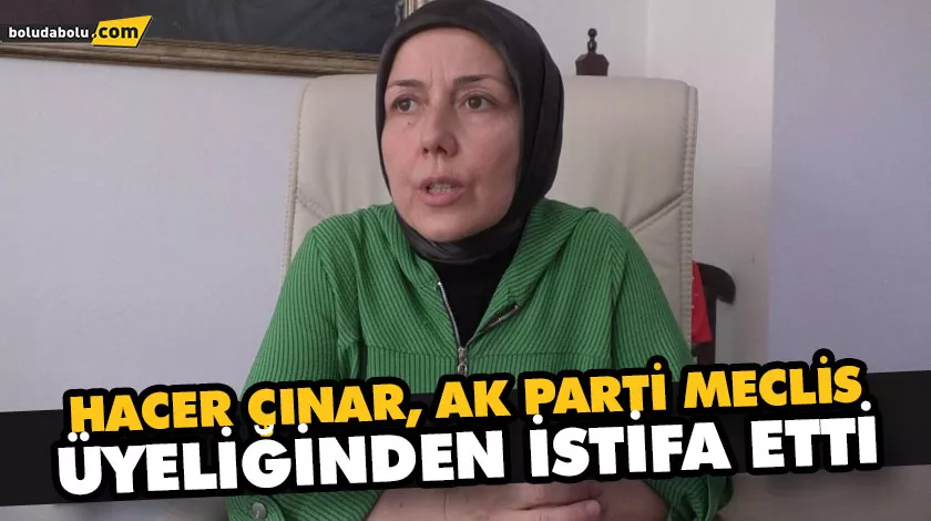 HACER ÇINAR, AK PARTİ MECLİS ÜYELİĞİNDEN İSTİFA ETTİ HACER ÇINAR, AK PARTİ MECLİS ÜYELİĞİNDEN İSTİFA ETTİ