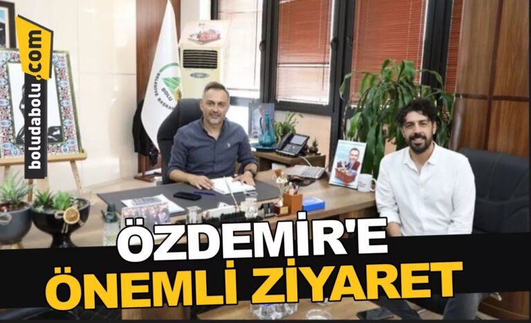 ÖZDEMİR’E ÖNEMLİ ZİYARET