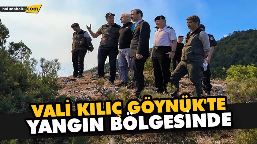 VALİ KILIÇ GÖYNÜK’TE YANGIN BÖLGESİNDE VALİ KILIÇ GÖYNÜK’TE YANGIN BÖLGESİNDE