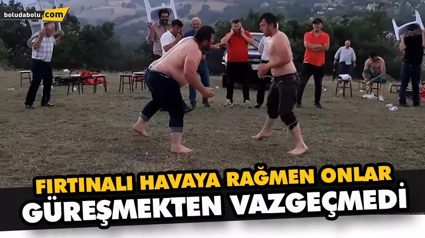 FIRTINALI HAVAYA RAĞMEN ONLAR GÜREŞMEKTEN VAZGEÇMEDİ FIRTINALI HAVAYA RAĞMEN ONLAR GÜREŞMEKTEN VAZGEÇMEDİ