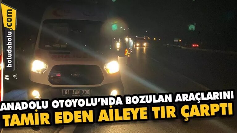 Anadolu Otoyolu’nda bozulan araçlarını tamir eden aileye tırın çarpması sonucu 1 kişi öldü, 3 kişi yaralandı
