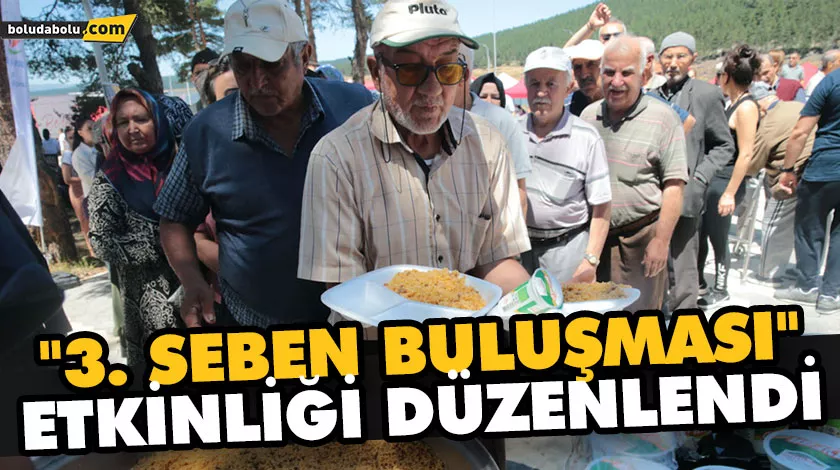 BOLU’DA “3. SEBEN BULUŞMASI” ETKİNLİĞİ DÜZENLENDİ BOLU’DA “3. SEBEN BULUŞMASI” ETKİNLİĞİ DÜZENLENDİ