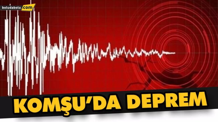 KOMŞU’DA DEPREM KORKUTTU
