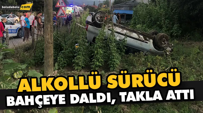 ALKOLLÜ SÜRÜCÜ BAHÇEYE DALDI, TAKLA ATTI ALKOLLÜ SÜRÜCÜ BAHÇEYE DALDI, TAKLA ATTI