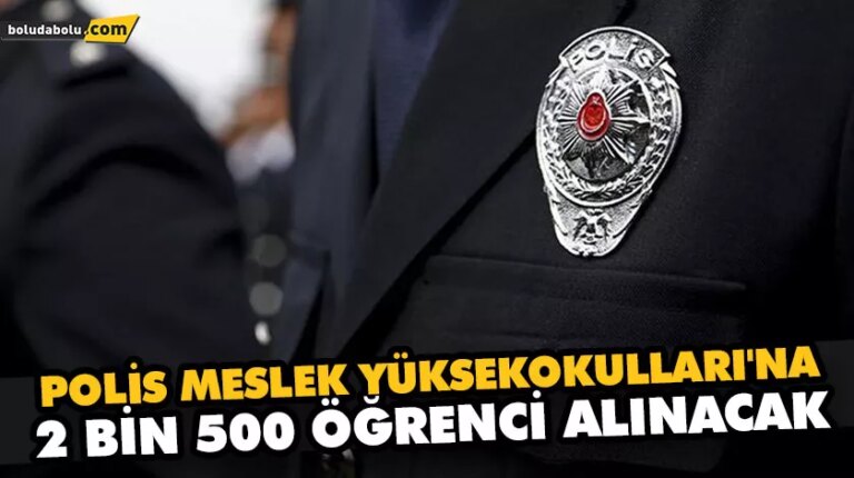 POLİS MESLEK YÜKSEKOKULLARI’NA 2 BİN 500 ÖĞRENCİ ALINACAK
