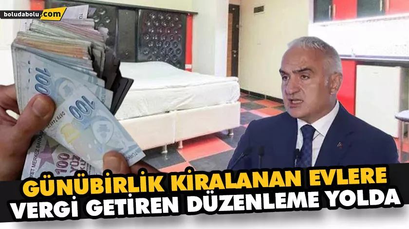 GÜNÜBİRLİK KİRALANAN EVLERE VERGİ GETİREN DÜZENLEME YOLDA