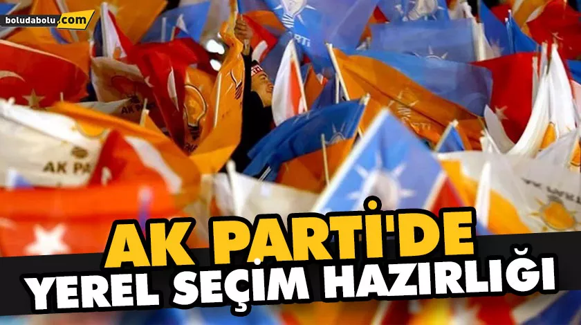 AK PARTİ’DE YEREL SEÇİM HAZIRLIĞI AK PARTİ’DE YEREL SEÇİM HAZIRLIĞI