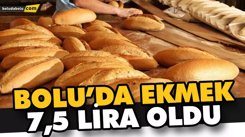 BOLU’DA EKMEK 7,5 LİRA OLDU BOLU’DA EKMEK 7,5 LİRA OLDU