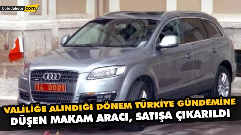 VALİLİĞE ALINDIĞI DÖNEM TÜRKİYE GÜNDEMİNE DÜŞEN MAKAM ARACI, SATIŞA ÇIKARILDI VALİLİĞE ALINDIĞI DÖNEM TÜRKİYE GÜNDEMİNE DÜŞEN MAKAM ARACI, SATIŞA ÇIKARILDI