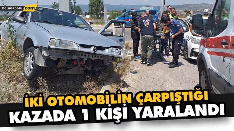 İKİ OTOMOBİLİN ÇARPIŞTIĞI KAZADA 1 KİŞİ YARALANDI