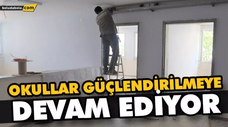 OKULLAR GÜÇLENDİRİLMEYE DEVAM EDİYOR