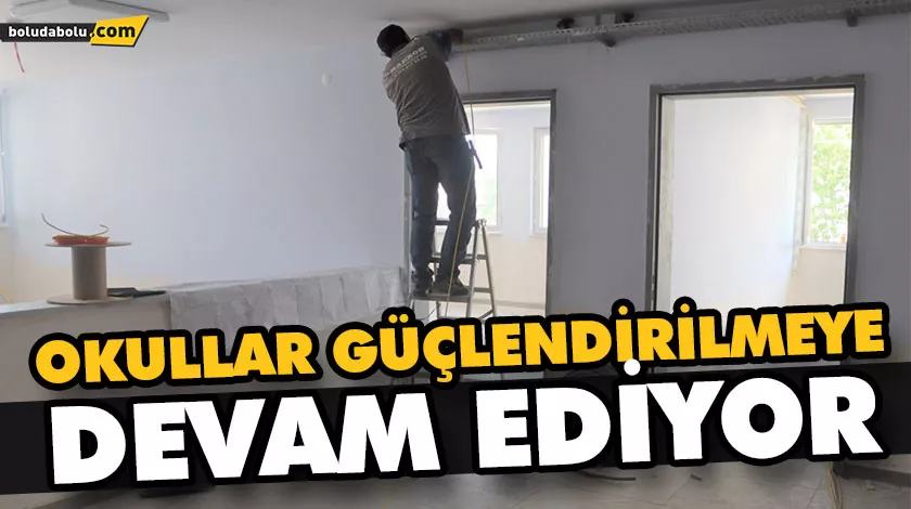 OKULLAR GÜÇLENDİRİLMEYE DEVAM EDİYOR OKULLAR GÜÇLENDİRİLMEYE DEVAM EDİYOR