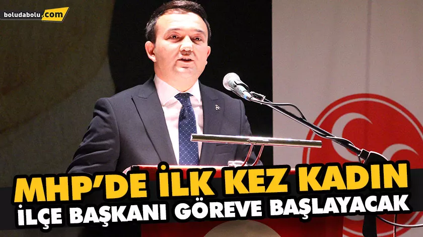 MHP’DE İLK KEZ KADIN İLÇE BAŞKANI GÖREVE BAŞLAYACAK