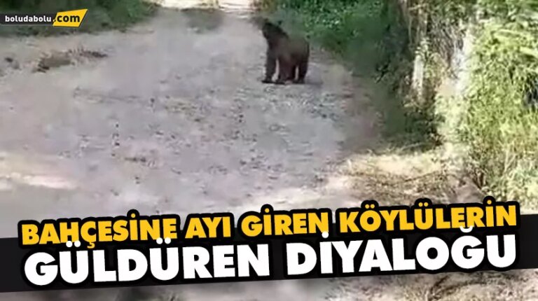 BAHÇESİNE AYI GİREN KÖYLÜLERİN GÜLDÜREN DİYALOĞU