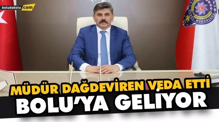 MÜDÜR DAĞDEVİREN VEDA ETTİ, BOLU’YA GELİYOR