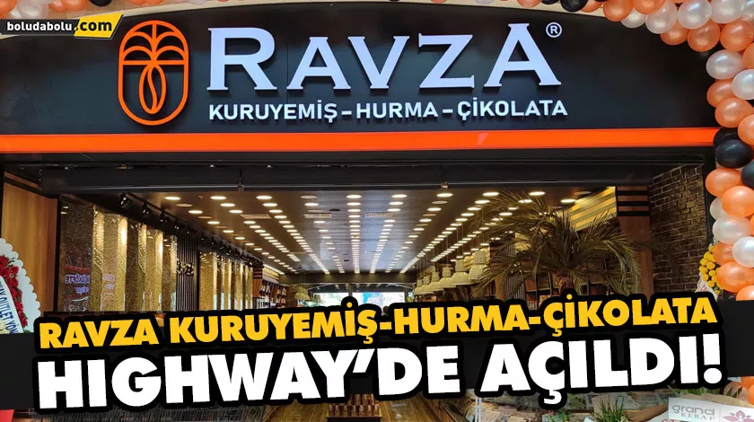 RAVZA KURUYEMİŞ-HURMA-ÇİKOLATA HIGHWAY’DE AÇILDI! RAVZA KURUYEMİŞ-HURMA-ÇİKOLATA HIGHWAY’DE AÇILDI!