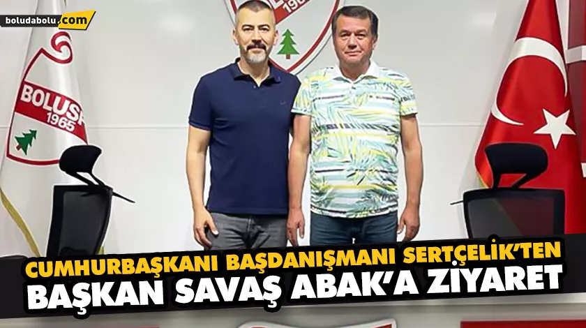 CUMHURBAŞKANI BAŞDANIŞMANI SERTÇELİK’TEN BAŞKAN SAVAŞ ABAK’A ZİYARET CUMHURBAŞKANI BAŞDANIŞMANI SERTÇELİK’TEN BAŞKAN SAVAŞ ABAK’A ZİYARET