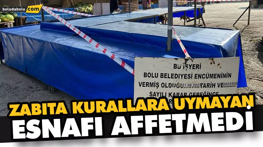 ZABITA KURALLARA UYMAYAN ESNAFI AFFETMEDİ