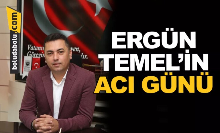 ERGÜN TEMEL’İN ACI GÜNÜ