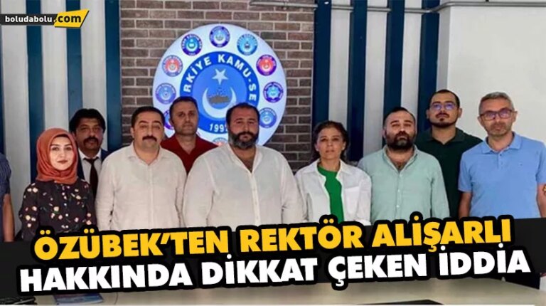 ÖZÜBEK’TEN REKTÖR ALİŞARLI HAKKINDA DİKKAT ÇEKEN İDDİA