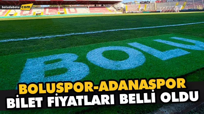 BOLUSPOR-ADANASPOR BİLET FİYATLARI BELLİ OLDU