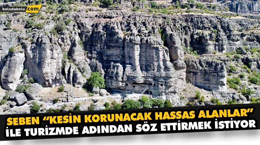 SEBEN “KESİN KORUNACAK HASSAS ALANLAR” İLE TURİZMDE ADINDAN SÖZ ETTİRMEK İSTİYOR
