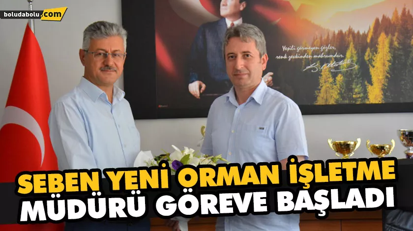 SEBEN YENİ ORMAN İŞLETME MÜDÜRÜ GÖREVE BAŞLADI SEBEN YENİ ORMAN İŞLETME MÜDÜRÜ GÖREVE BAŞLADI