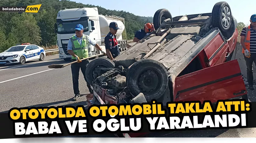 OTOYOLDA OTOMOBİL TAKLA ATTI: BABA VE OĞLU YARALANDI OTOYOLDA OTOMOBİL TAKLA ATTI: BABA VE OĞLU YARALANDI