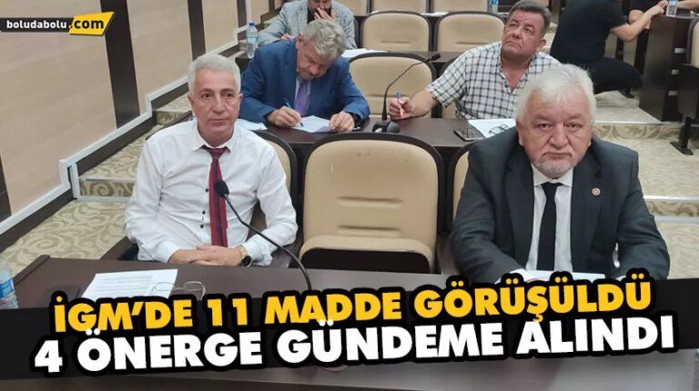 İGM’DE 11 MADDE GÖRÜŞÜLDÜ, 4 ÖNERGE GÜNDEME ALINDI