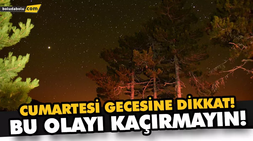 CUMARTESİ GECESİ METEOR YAĞMURU YAŞANACAK CUMARTESİ GECESİ METEOR YAĞMURU YAŞANACAK