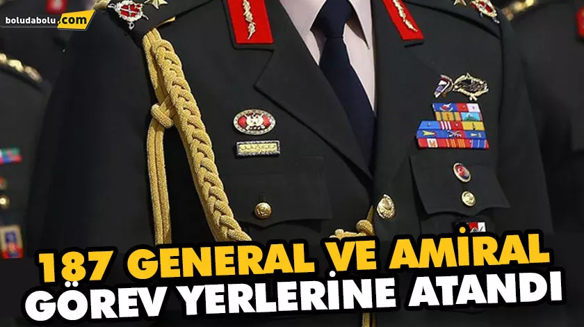 187 GENERAL VE AMİRAL GÖREV YERLERİNE ATANDI 187 GENERAL VE AMİRAL GÖREV YERLERİNE ATANDI