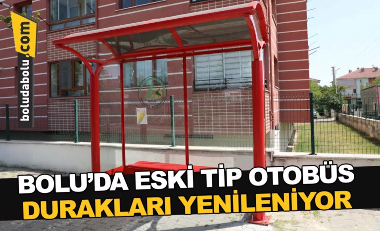 BOLU’DA ESKİ TİP OTOBÜS DURAKLARI YENİLENİYOR