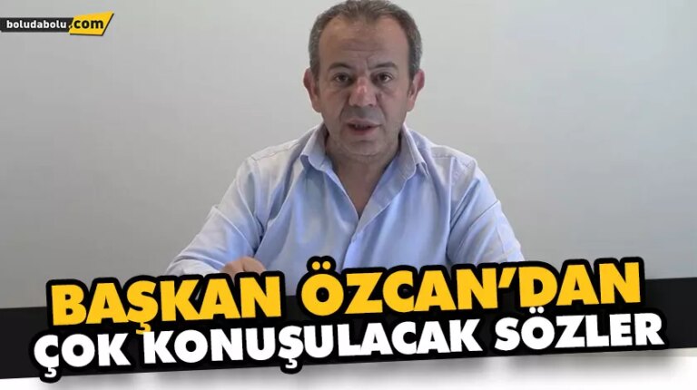 ÖZCAN’DAN ÇOK KONUŞULACAK SÖZLER