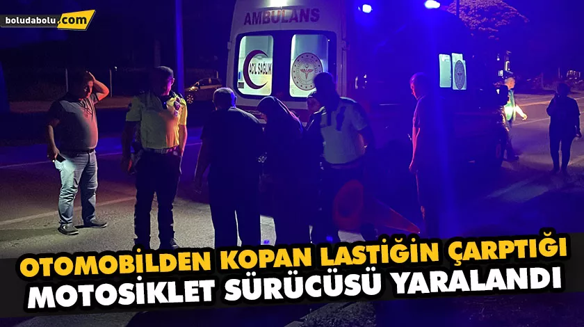 OTOMOBİLDEN KOPAN LASTİĞİN ÇARPTIĞI MOTOSİKLET SÜRÜCÜSÜ YARALANDI