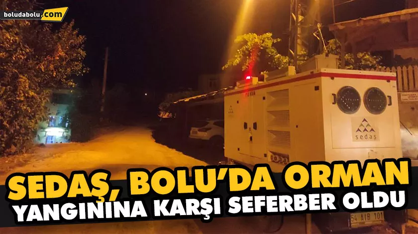 SEDAŞ, Bolu’da orman yangınına karşı seferber oldu SEDAŞ, Bolu’da orman yangınına karşı seferber oldu