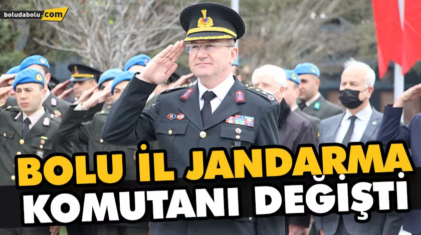 BOLU İL JANDARMA KOMUTANI DEĞİŞTİ BOLU İL JANDARMA KOMUTANI DEĞİŞTİ