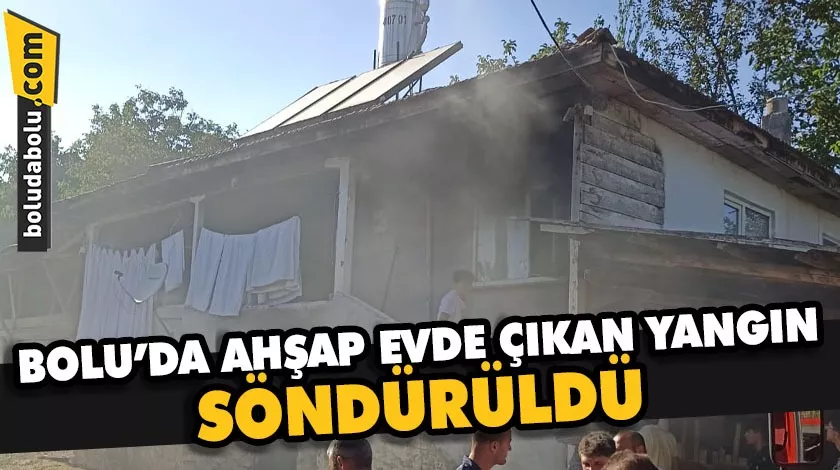 Bolu’da ahşap evde çıkan yangın söndürüldü Bolu’da ahşap evde çıkan yangın söndürüldü