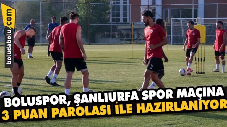 Boluspor, Şanlıurfaspor maçına 3 puan parolası ile hazırlanıyor