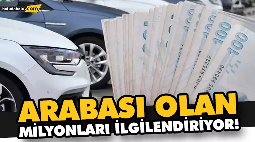 ARABASI OLAN MİLYONLARI İLGİLENDİRİYOR! ARABASI OLAN MİLYONLARI İLGİLENDİRİYOR!