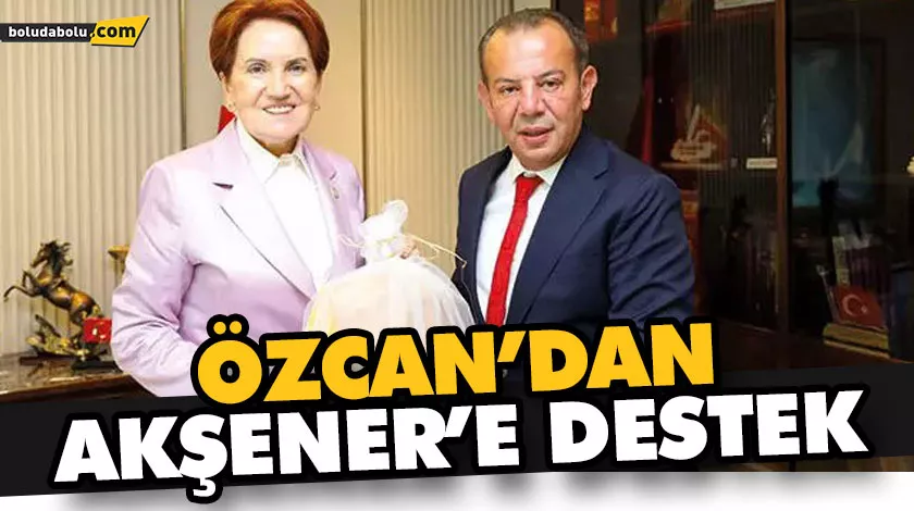 Özcan’dan Akşener’e destek Özcan’dan Akşener’e destek